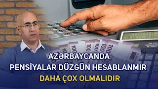 Azərbaycanda pensiyalar düzgün hesablanmır - Daha çox olmalıdır