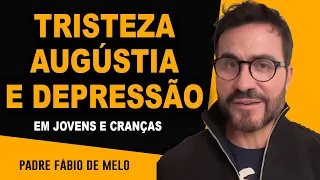 DEPRESSÃO, ANGÚSTIA E TRISTEZA EM JOVENS E CRIANÇAS / PE FABIO DE MELO