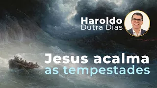 Jesus Acalma As Tempestades - Haroldo Dutra Dias