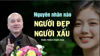 Nguyên nhân nào NGƯỜI ĐẸP, NGƯỜI XẤU - Thầy Thích Pháp Hòa