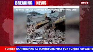 Turkey hits 7.8 magnitude earthquake thousands of nitezens died disaster shocks the world