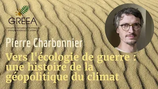 Pierre Charbonnier, "Vers une écologie de guerre" (conférence du GRÉEA, 16 avril 2024)