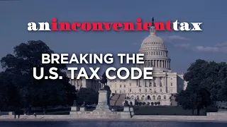 Breaking the U.S. Tax Code - An Inconvenient Tax - Full Movie - Feature Length Documentary