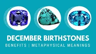 December Birthstones - The benefits and metaphysical meanings