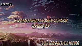 DJ MACARENA X HEY COWOK [DJ LOKAL X DJ TUTI] SPEED UP VERSION BY FAUZAN