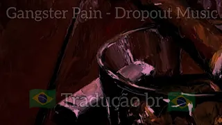 Dropout Music - Gangster pain [Tradução/legendado]