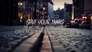 Save Your Tears - The Weeknd Ft Ariana Grande (Cover by Will Gittens & Karly Moreno) Lyrics