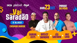 BLOCO VAI SAFADÃO AO VIVO EM CAMPINA GRANDE-PB WESLEY SAFADÃO / LÉO SANTANA /DURVAL LELYS /ERIC LAND