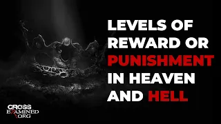Are there levels of reward or punishment in Heaven and Hell?