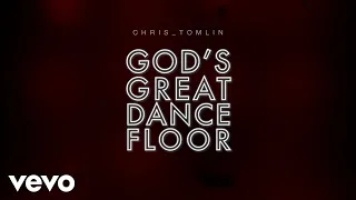 Chris Tomlin - God's Great Dance Floor (Lyric Video)