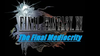 Final Fantasy XV - The Final Mediocrity (Review)