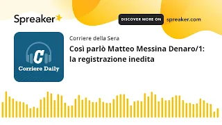 Così parlò Matteo Messina Denaro/1: la registrazione inedita