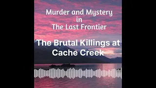 The Brutal Killings at Cache Creek