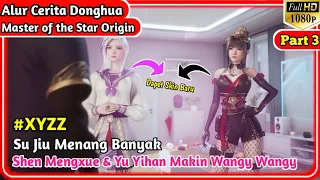 Yu Yihan & Shen Mengxue Makin Wangy Wangy || Alur Cerita Donghua Master of the Star Origin part 3