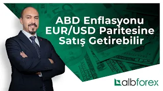 ABD Enflasyonu EUR/USD Paritesine Satış Getirebilir (12.05.2021) | albforex.com.tr