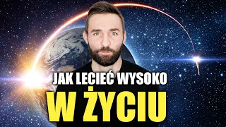 Ten jeden i jedyny sposób żeby lecieć wysoko w życiu