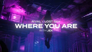 Lost Sky x Rival - Where You Are (with Jex)