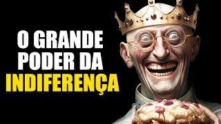 O PODER DA INDIFERENÇA | Os grandes benefícios de ser indiferente