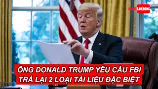 Ông Donald Trump yêu cầu FBI trả lại 2 loại tài liệu đặc biệt | Báo Người Lao Động