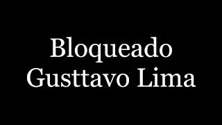 Bloqueado - Gustavo lima ( letra )