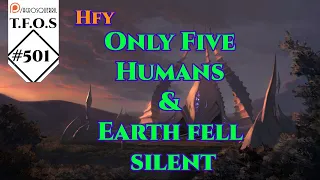 r/HFY TFOS# 501 - Only Five Humans (Fantasy) & Earth fell silent (Sci-fi) ( HFY Reddit Stories)