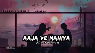 Aaja Ve Mahiya ( Slowed × Reverb ) - NS Lofi Beats #lofinism