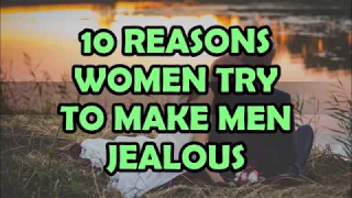 10  REASONS WOMEN TRY TO MAKE MEN JEALOUS