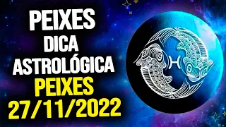PEIXES ♓️ // DOMINGO 27/11/2022 - DICA ASTROLÓGICA PARA O SIGNO DE PEIXES