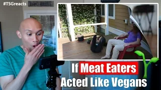 If Meat Eaters Acted Like Vegans || Reaction Video