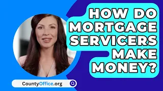 How Do Mortgage Servicers Make Money? - CountyOffice.org