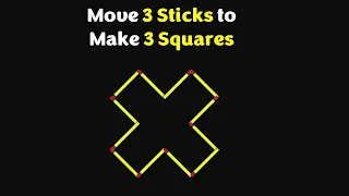 Move 3 Sticks to Make 3 Squares || Matchstick Puzzles