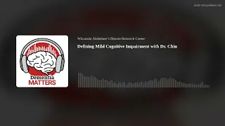 Defining Mild Cognitive Impairment with Dr. Chin | Ep.87