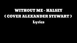 Without me - Halsey ( Cover Alexander Stewart ) lyrics