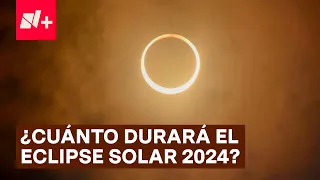 Eclipse Solar 2024: ¿Por cuántos minutos se hará de noche en México? - N+