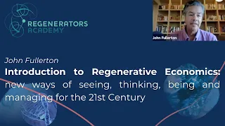 An Introduction to Regenerative Economics | John Fullerton