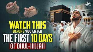 WATCH THIS BEFORE, YOU ENTER THE FIRST 10 DAYS OF DHUL HIJJAH