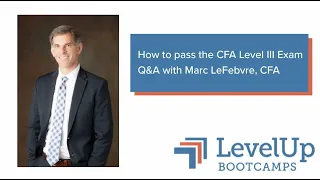 How to Pass the CFA Level III Exam- a Q&A with Marc LeFebvre, CFA