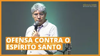 OFENSA CONTRA O ESPÍRITO SANTO - Hernandes Dias Lopes