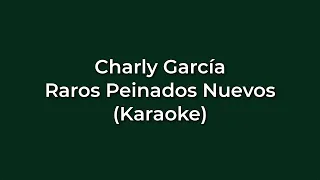 Charly Garcia - Raros Peinados Nuevos (Karaoke Full) - (Original)