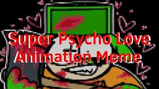 Super Psycho Love Animation Meme ☆Style Angst?☆ .¤BLOOD¤.