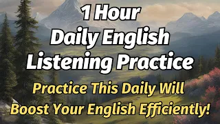 1 Hour Daily English Listening Practice (Practice This Daily Will Boost Your English Efficiently!)