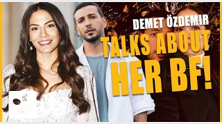 Demet Özdemir Finally Talks About Her Boyfriend