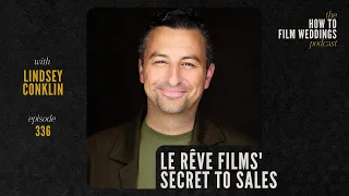 Le Rêve Films' Secret to Sales // How To Film Weddings Ep336