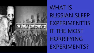 What is the Russian sleep experiment? The most horrifying and terrifying experiments in history.