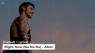 [Vietsub + Lyrics] Right Now (Na Na Na) - Akon