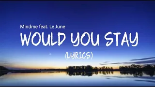 Would You Stay - Mindme ft. Le June | Lyrics / Lyric Video