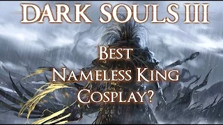 Dark Souls 3: Best Nameless King Cosplay?