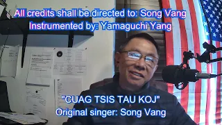 "CUAG TSIS TAU KOJ" - Original singer: Song Vang