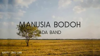 Ada Band - Manusia Bodoh (Lirik)