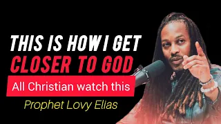 How Do I get Closer to God • Prophet Lovy Elias